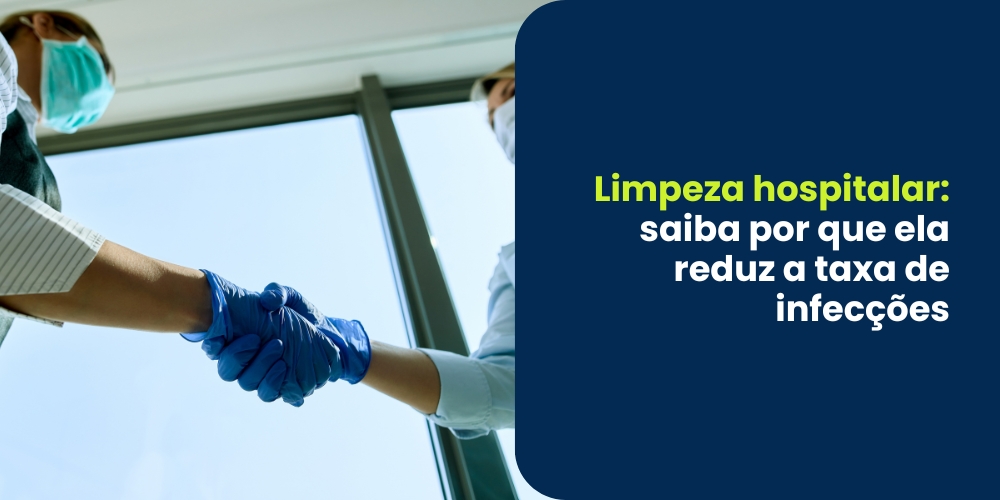 Limpeza hospitalar: saiba por que ela reduz a taxa de infecções